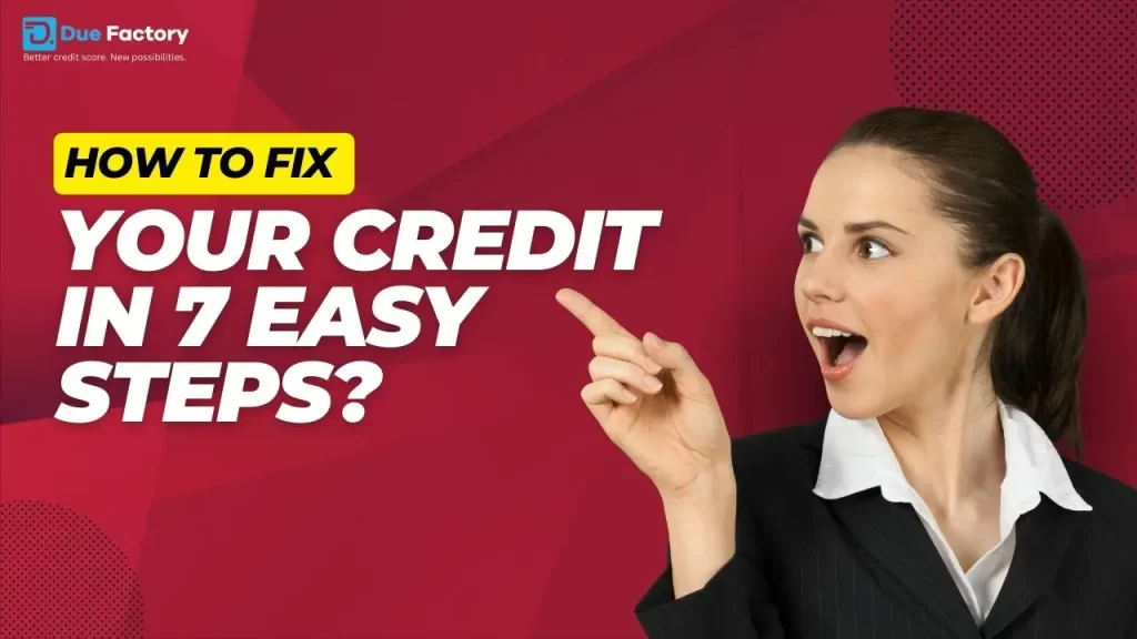 How To Fix Your Credit In 7 Easy Steps
