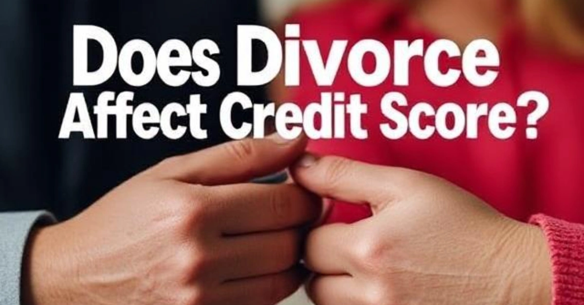 Does Divorce Affect Credit Scores