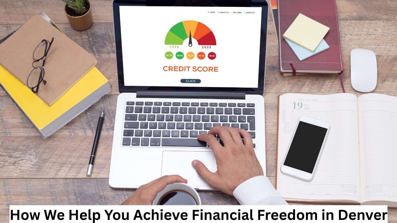 How We Help You Achieve Financial Freedom in Denver